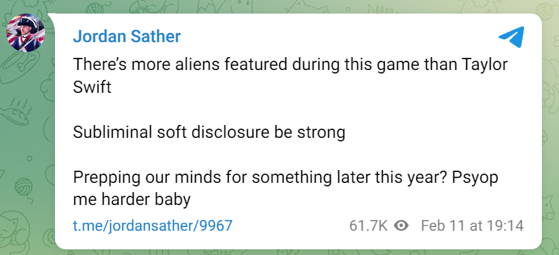 Image of a post on Telegram by Jordan Sather. Text reads "There’s more aliens featured during this game than Taylor Swift. Subliminal soft disclosure be strong. Prepping our minds for something later this year? Psyop me harder baby.”
